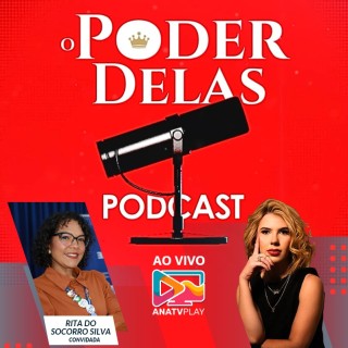PODCAST O PODER DELAS - Rita do Socorro Silva Queiroz - EP-04