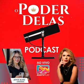 PODCAST O PODER DELAS - Joyce Alves - EP-03